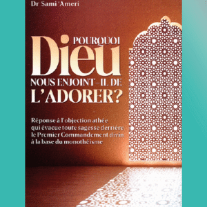 Pourquoi Allah nous enjoint-Il de L’adorer ?