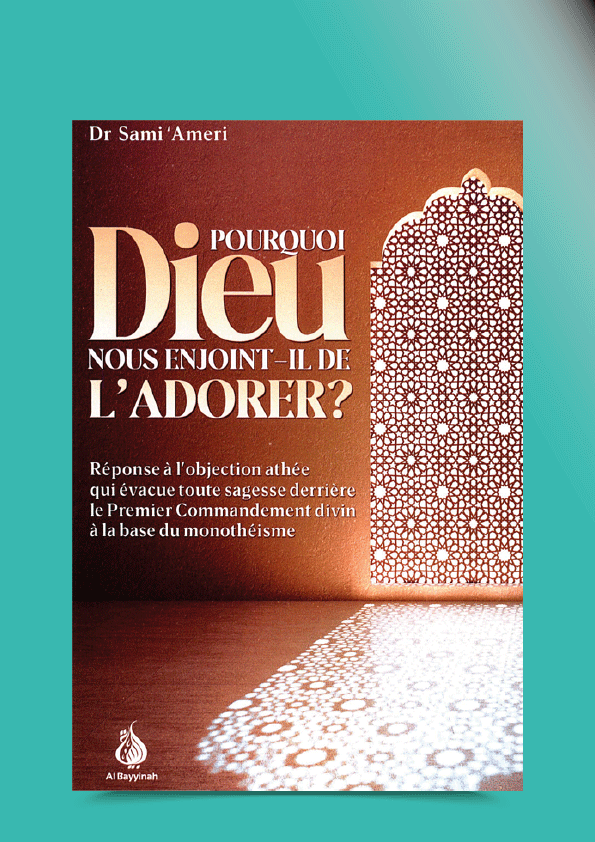 Pourquoi Allah nous enjoint-Il de L’adorer ?